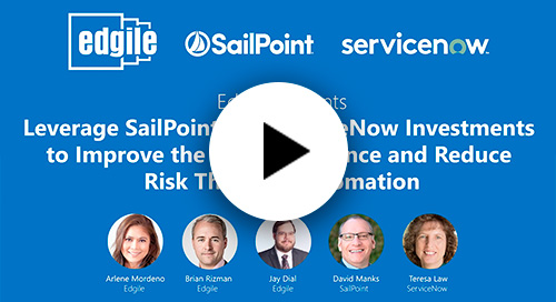 Leverage SailPoint and ServiceNow Investments to Improve the User Experience and Reduce Risk Through Automation