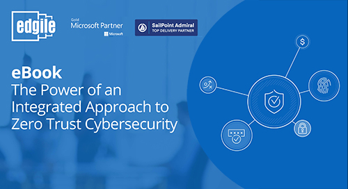 The Power of an Integrated Approach to Zero Trust Cybersecurity